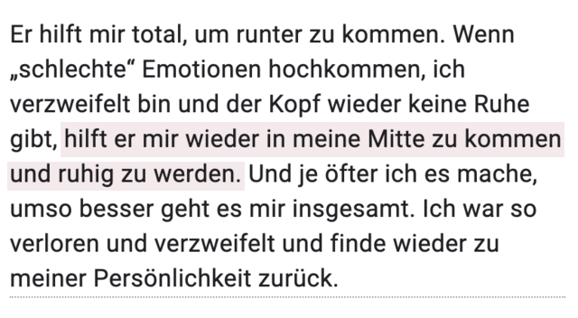 Erfahrung, anonym: hilft mir wieder in meine Mitte zu kommen und ruhig zu werden