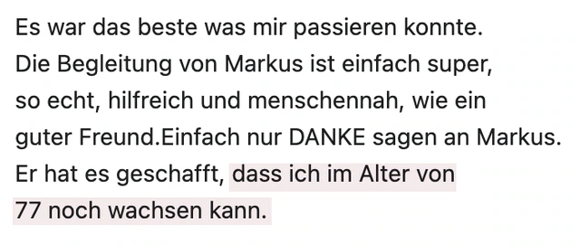 Originalrückmeldung: Auch mit 77 noch wachsen. Hervorgehoben: dass ich im Alter von 77 noch wachsen kann.