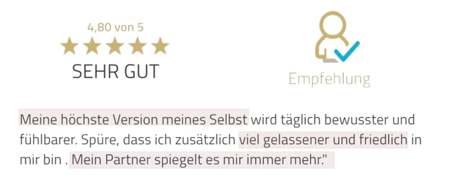 Originalrückmeldung: Mein Partner spiegelt meine neue Ruhe. Hervorgehoben: viel gelassener und friedlich in mir bin