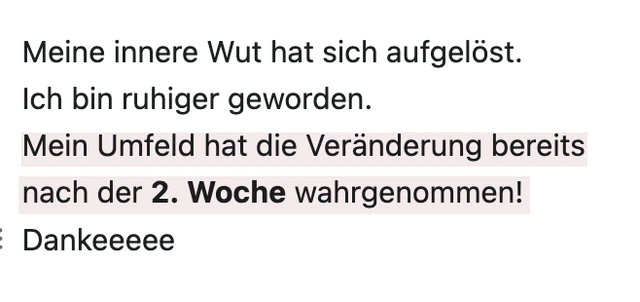 Originalrückmeldung: Mein Umfeld bemerkt meine neue Ruhe. Hervorgehoben: Mein Umfeld hat die Veränderung bereits nach der 2. Woche wahrgenommen!