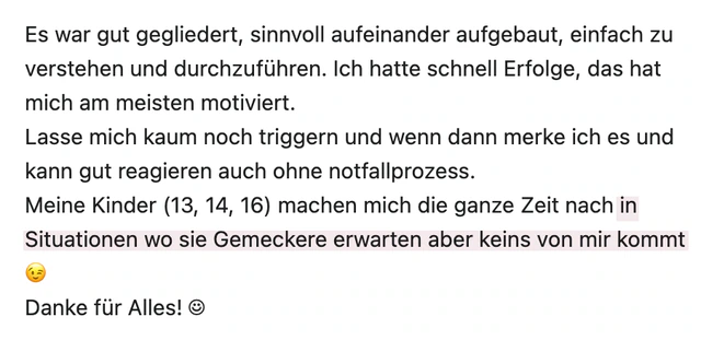 Originalrückmeldung: Meine Kinder erwarten Meckern – es bleibt aus. Hervorgehoben: in Situationen wo sie Gemeckere erwarten aber keins von mir kommt