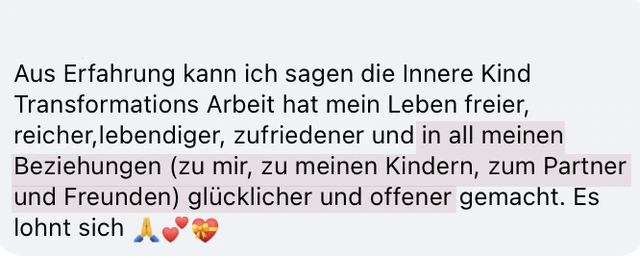 Originalrückmeldung: Offener in meinen Beziehungen. Hervorgehoben: in all meinen Beziehungen (zu mir, zu meinen Kindern, zum Partner und Freunden) glücklicher und offener